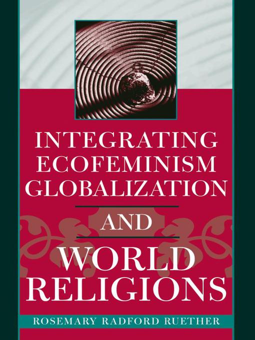 Title details for Integrating Ecofeminism, Globalization, and World Religions by Rosemary Radford Ruether - Available